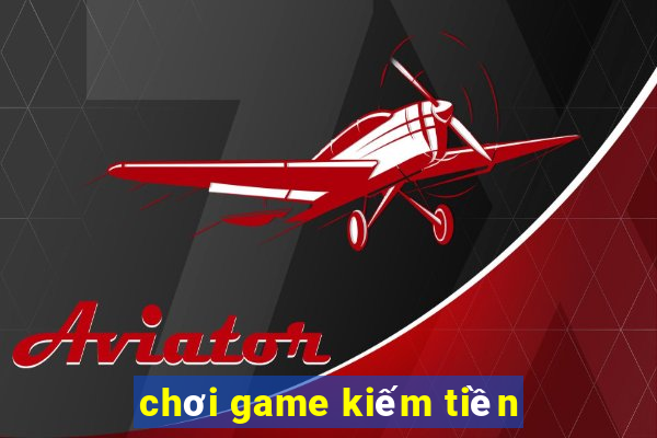 chơi game kiếm tiền