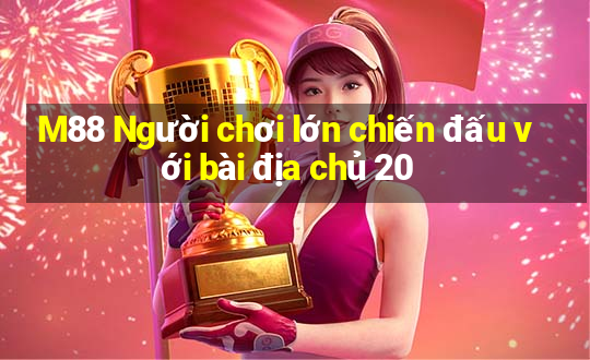 M88 Người chơi lớn chiến đấu với bài địa chủ 20