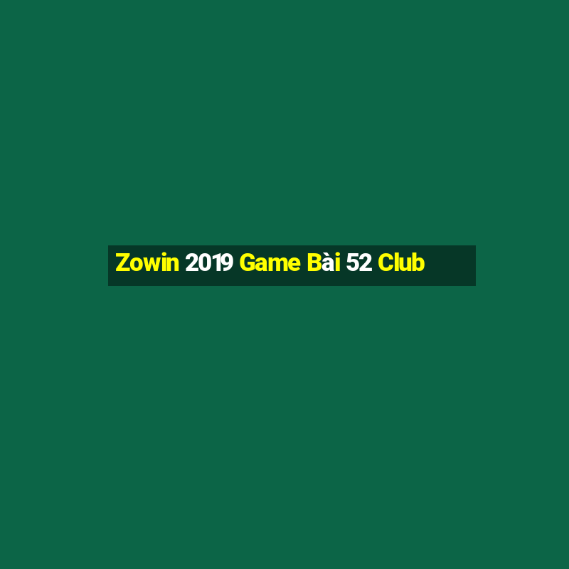 Zowin 2019 Game Bài 52 Club