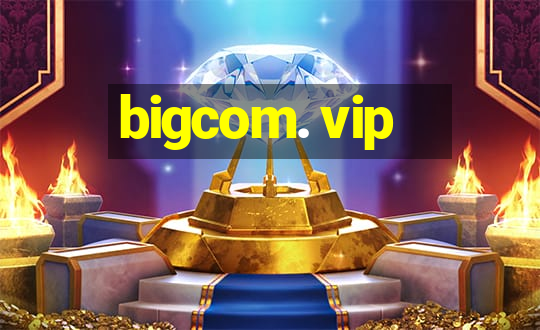 bigcom. vip