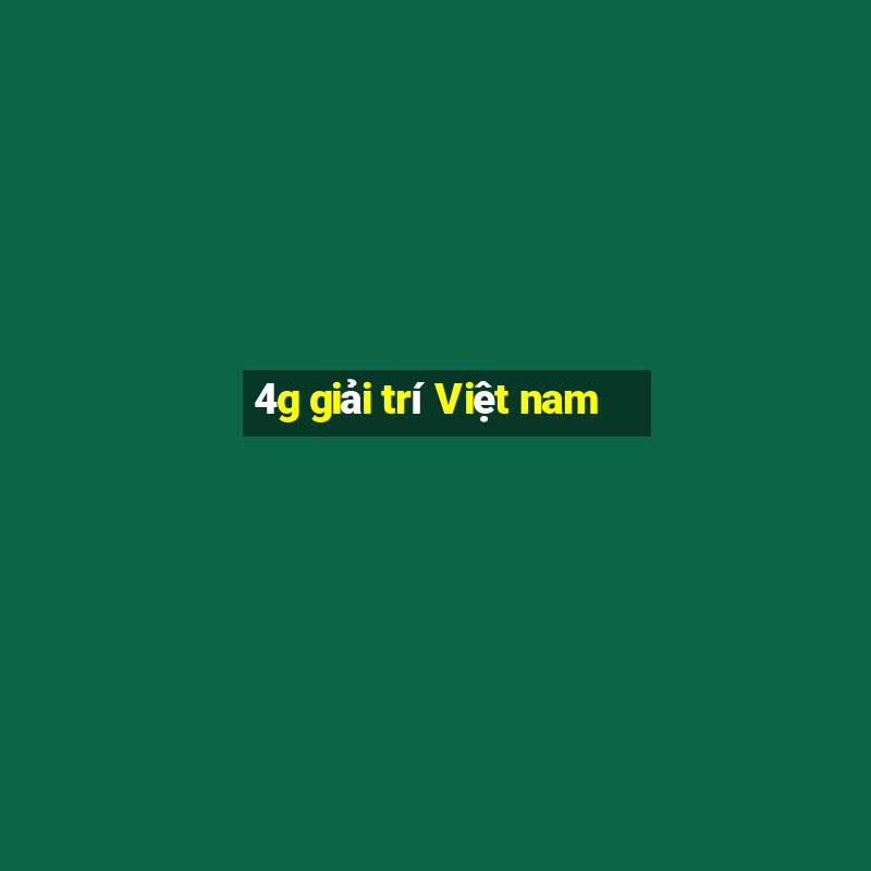 4g giải trí Việt nam