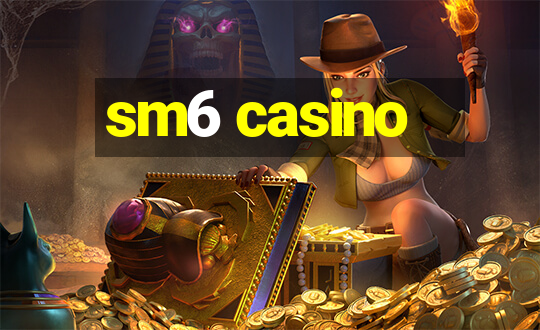 sm6 casino