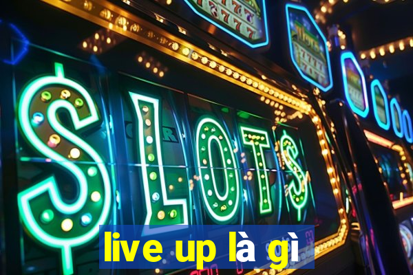 live up là gì