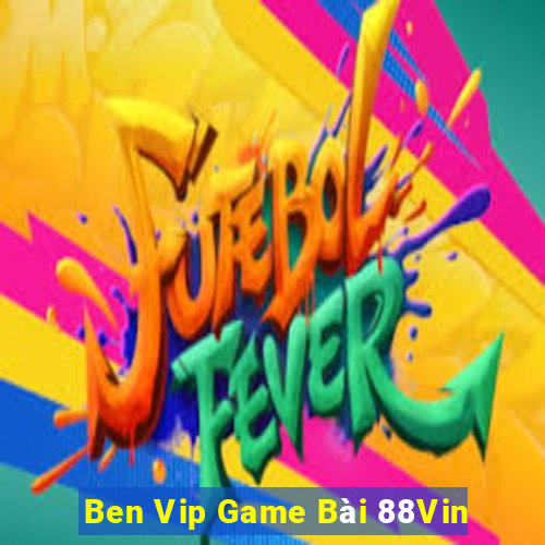 Ben Vip Game Bài 88Vin