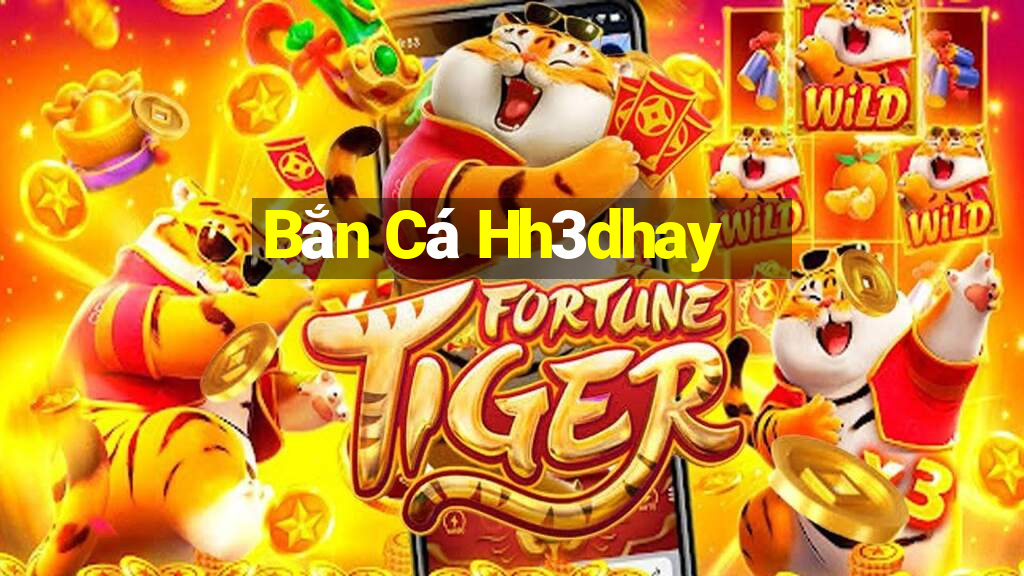 Bắn Cá Hh3dhay