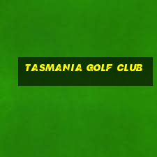 tasmania golf club