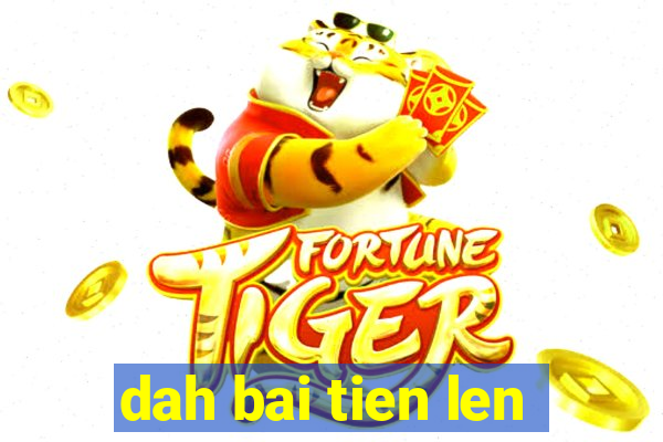 dah bai tien len