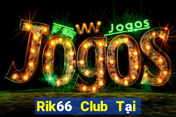 Rik66 Club Tại Game Bài Đổi Thưởng