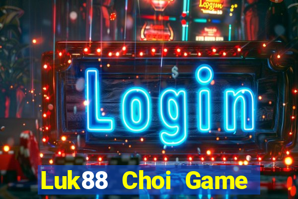 Luk88 Choi Game Đánh Bài