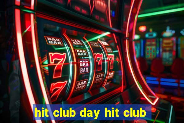 hit club day hit club