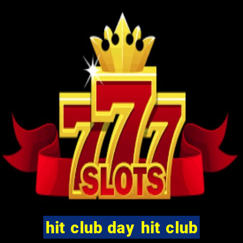 hit club day hit club