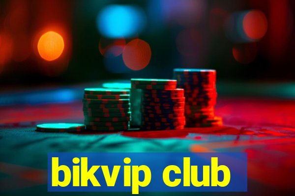 bikvip club