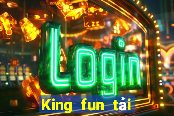 King fun tải xuống app