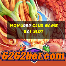 Nohu999 Club Game Bài Slot