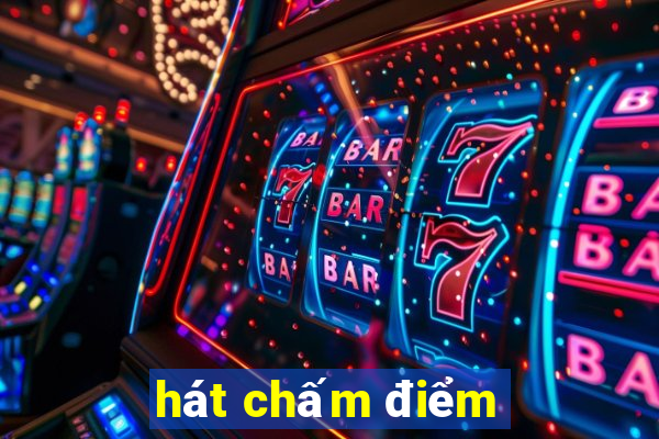 hát chấm điểm