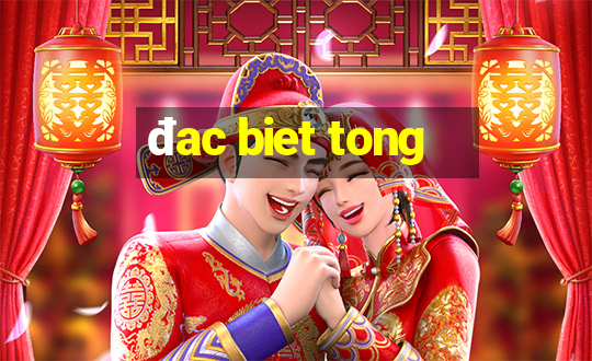 dac biet tong