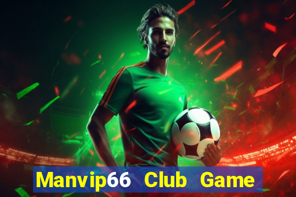 Manvip66 Club Game Bài Lừa Đảo