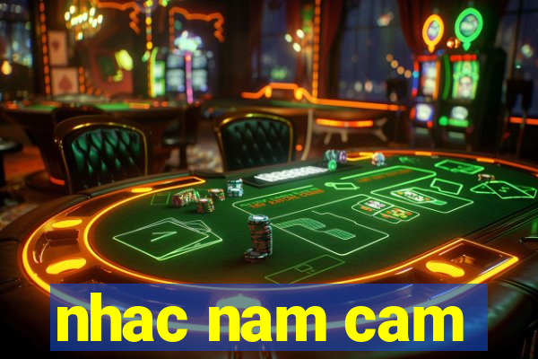 nhac nam cam