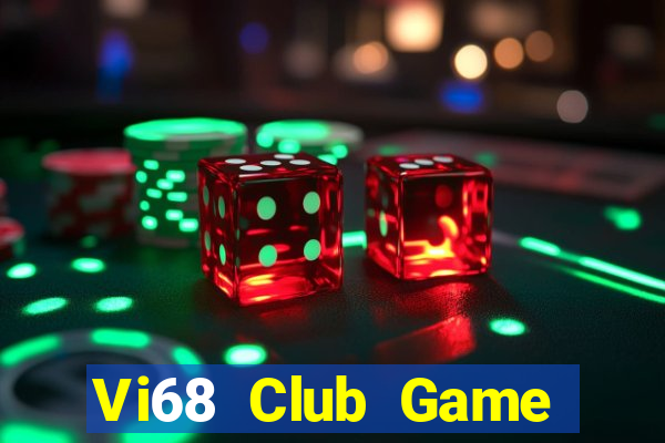 Vi68 Club Game Bài Đổi Thưởng Uy Tín 2021