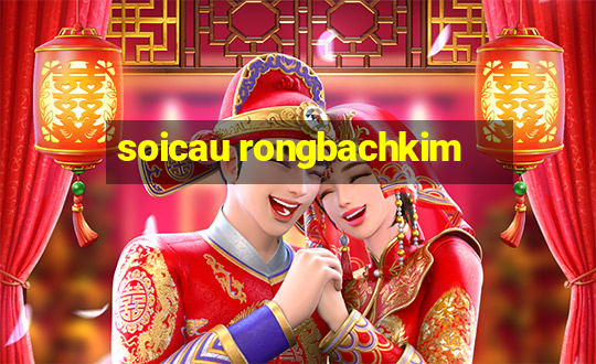 soicau rongbachkim