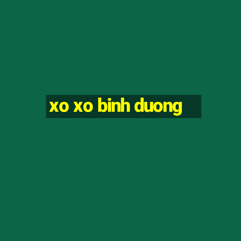 xo xo binh duong