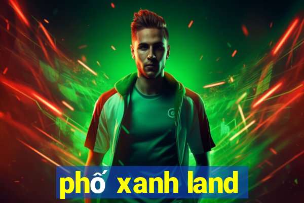 phố xanh land