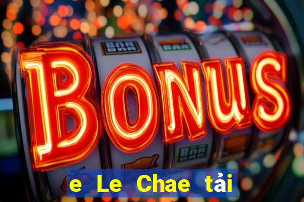 e Le Chae tải ứng dụng ở đâu