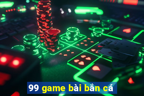 99 game bài bắn cá