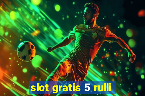 slot gratis 5 rulli