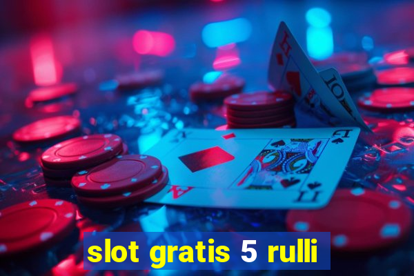 slot gratis 5 rulli