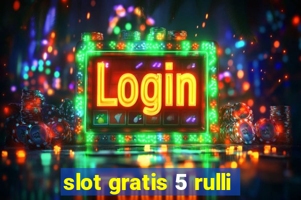 slot gratis 5 rulli