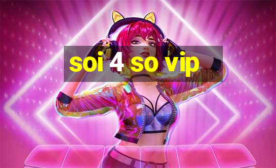 soi 4 so vip