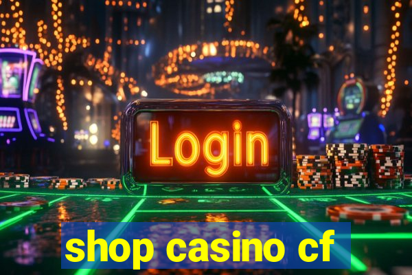 shop casino cf