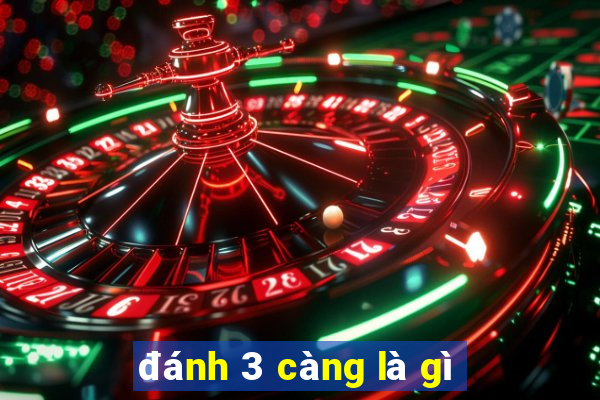 đánh 3 càng là gì