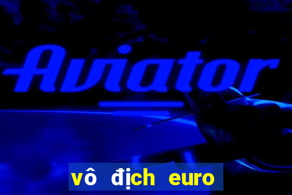 vô địch euro nhiều nhất