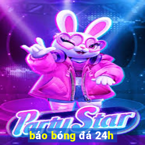 báo bóng đá 24h