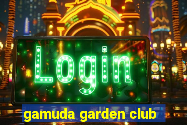 gamuda garden club