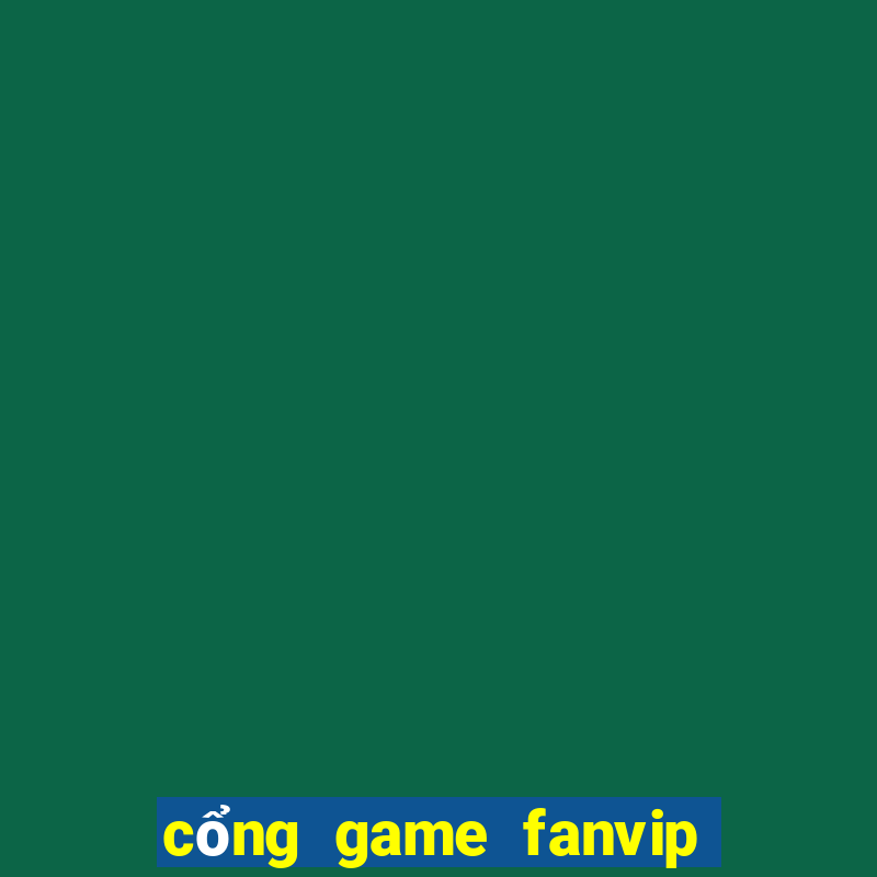 cổng game fanvip fanvip club