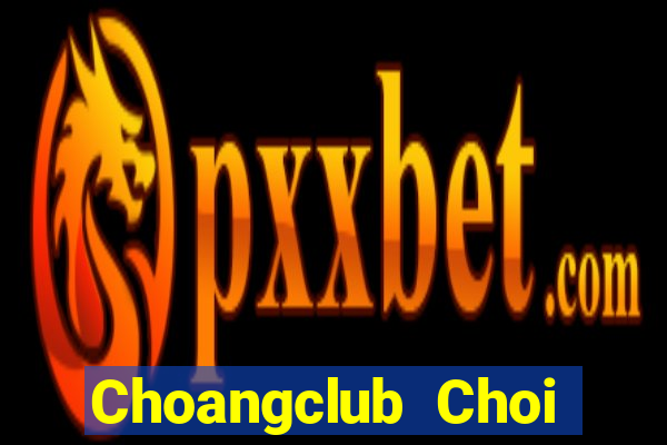 Choangclub Choi Game Bài