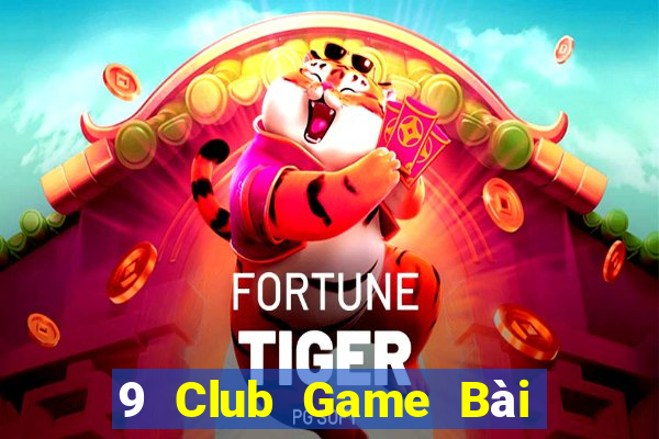 9 Club Game Bài Miễn Phí