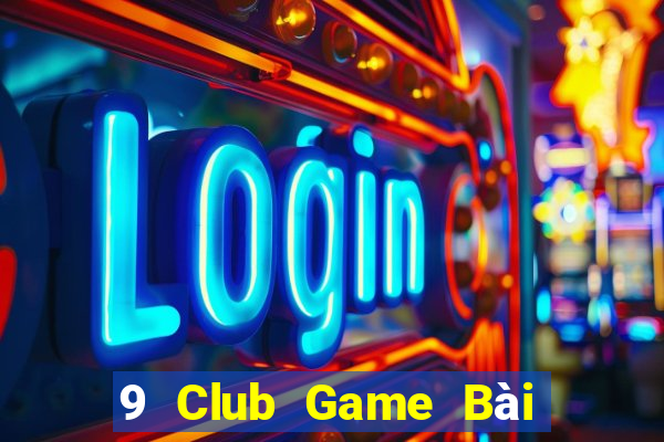 9 Club Game Bài Miễn Phí