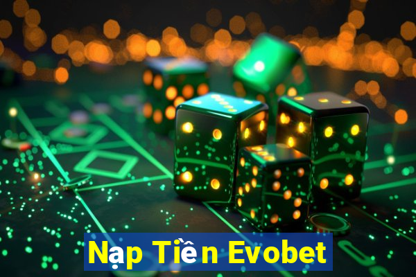 Nạp Tiền Evobet