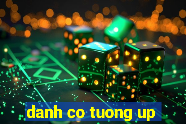 danh co tuong up