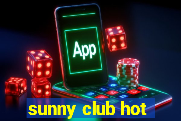 sunny club hot