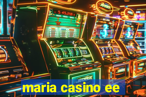 maria casino ee