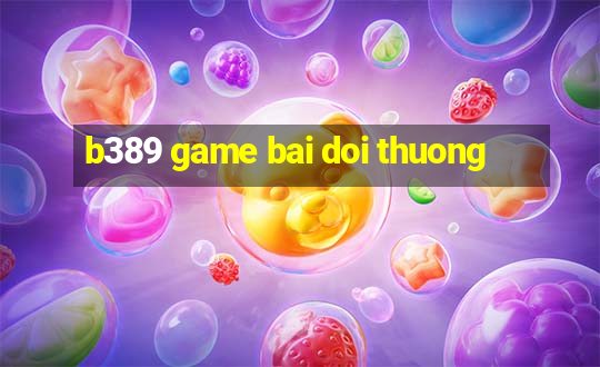 b389 game bai doi thuong