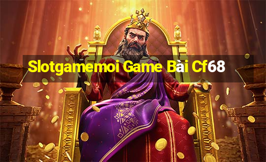 Slotgamemoi Game Bài Cf68