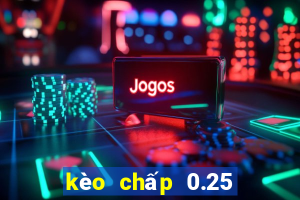 kèo chấp 0.25 là gì