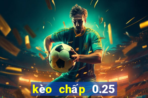 kèo chấp 0.25 là gì