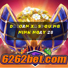 Dự Đoán Xổ Số quảng ninh ngày 28